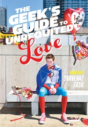 The Geek&#39;s Guide to Unrequited Love (Sarvenaz Tash)