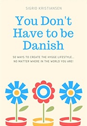 You Don&#39;t Have to Be Danish (Sigrid Kristiansen/ Karen Macinerney)