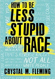 How to Be Less Stupid About Race (Crystal M. Fleming)