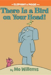 There Is a Bird on Your Head (Mo Willems)