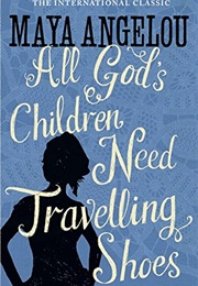 All God&#39;s Children Need Travelling Shoes (Maya Angelou)