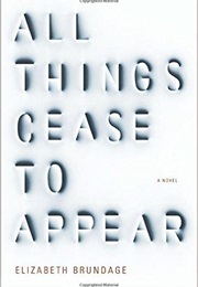 All Things Cease to Exist (Elizabeth Brundage)