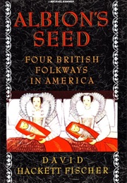 Albions Seed: Four British Folk Ways in America (David Hackett Fischer)