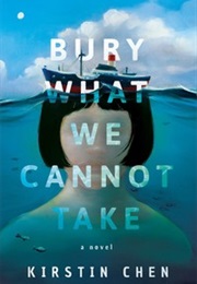 Bury What We Cannot Take (Kirstin Chen)