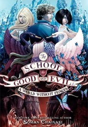 The School for Good and Evil: A World Without Princes (Soman Chainani)