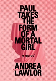 Paul Takes the Form of a Mortal Girl (Andrea Lawlor)