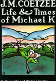 Life and Times of Michael K (J.M. Coetzee)