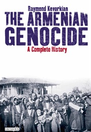 The Armenian Genocide: A Complete History (Raymond Kevorkian)