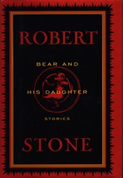 Bear and His Daughter: Stories (Robert Stone)