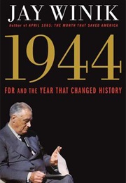 1944: FDR and the Year That Changed History (Jay Winik)
