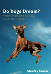 Do Dogs Dream? : Nearly Everything Your Dog Wants You to Know (Stanley Coren)