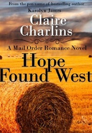 Hope Found West (A Mail Order Romance, #4) (Claire Charlins)