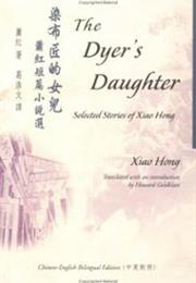 The Dyer&#39;s Daughter by Xiao Hong