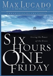Six Hours One Friday (Max Lucado)