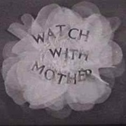 Watch With Mother