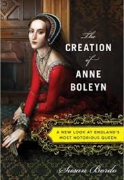 The Creation of Anne Boleyn (Susan Bordo)