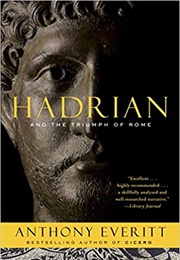 Hadrian and the Triumph of Rome (Anthony Everitt)