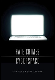 Hate Crimes in Cyberspace (Danielle Citron)