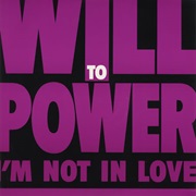 I&#39;m Not in Love - Will to Power