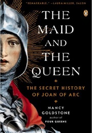 The Maid and the Queen: The Secret History of Joan of Arc (Nancy Goldstone)