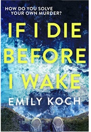 If I Die Before I Wake (Emily Koch)