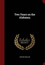 Two Years on the Alabama (Arthur Sinclair)