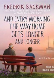 And Every Morning the Way Home Gets Longer and Longer (Fredrik Backman)