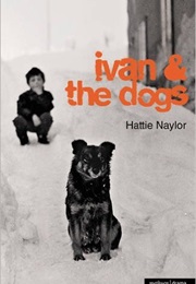Ivan and the Dogs (Hattie Naylor)