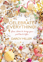 Celebrate Everything (Darcy Miller)