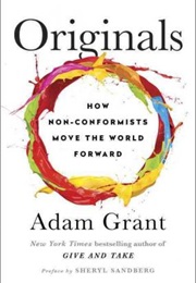 Originals: How Non-Conformists Move the World (Adam Grant)