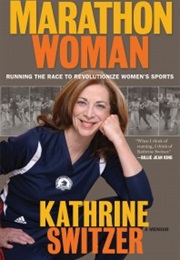 Marathon Woman: Running the Race to Revolutionize Women&#39;s Sports (Kathrine Switzer)