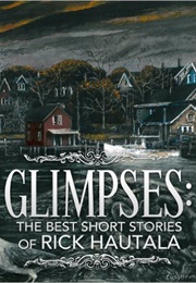 Glimpses: The Best Short Stories of Rick Hautala (Collection)