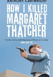 How I Killed Margaret Thatcher (Anthony Cartwright)