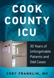 Cook County ICU: 30 Years of Unforgettable Patients and Odd Cases (Cory Franklin)