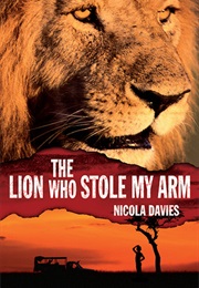 The Lion Who Stole My Arm (Nicola Davies)