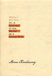 When I Hit You: Or, a Portrait of the Writer as a Young Wife (Meena Kandasamy)