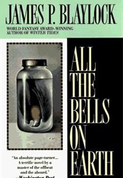 All the Bells on Earth (James P. Blaylock)