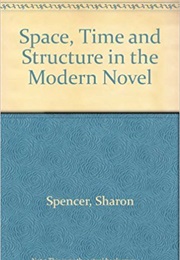 Space, Time and Structure in the Modern Novel (Sharon Spencer)