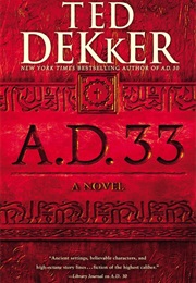 A.D. 33 (Ted Dekker)
