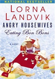 Angry Housewives Eating Bon Bons (Lorna Landvik)