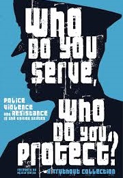 Who Do You Serve, Who Do You Protect? Police Violence and Resistance in the United States (Maya Schenwar)