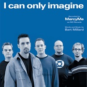 I Can Only Imagine by Mercy Me