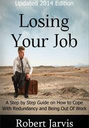 Losing Your Job: A Step by Step Guide on How to Cope With Redundancy A