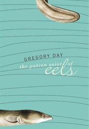 The Patron Saint of Eels (Gregory Day)