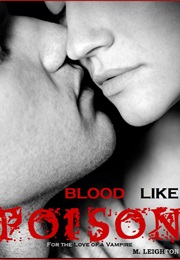 Blood Like Poison: For the Love of a Vampire (Book #1 of the Blood Like Poison Series) (M. Leighton)