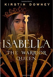 Isabella: The Warrior Queen (Kirstin Downey)