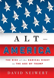 Alt-America: The Rise of the Radical Right in the Age of Trump (David Neiwert)