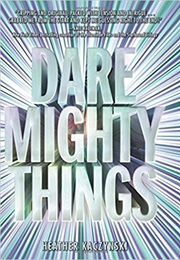 Dare Mighty Things (Heather Kaczynski)