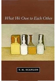 What We Owe to Each Other (T.M. Scanlon)