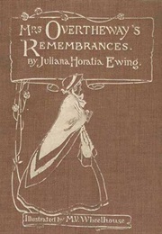 Mrs. Overtheway&#39;s Remembrances (Juliana Horatia Ewing)